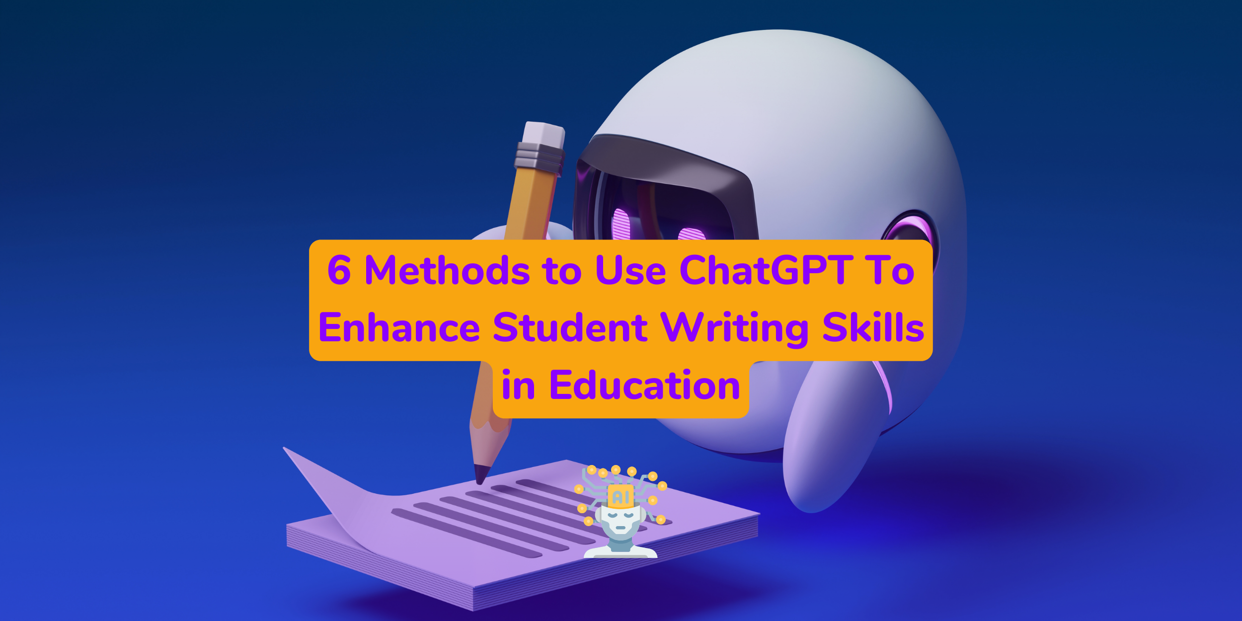 6 Methods To Use ChatGPT To Enhance Student Writing Skills In Education 6-methods-to-use-chatgpt-to-enhance-student-writing-skills-in-education